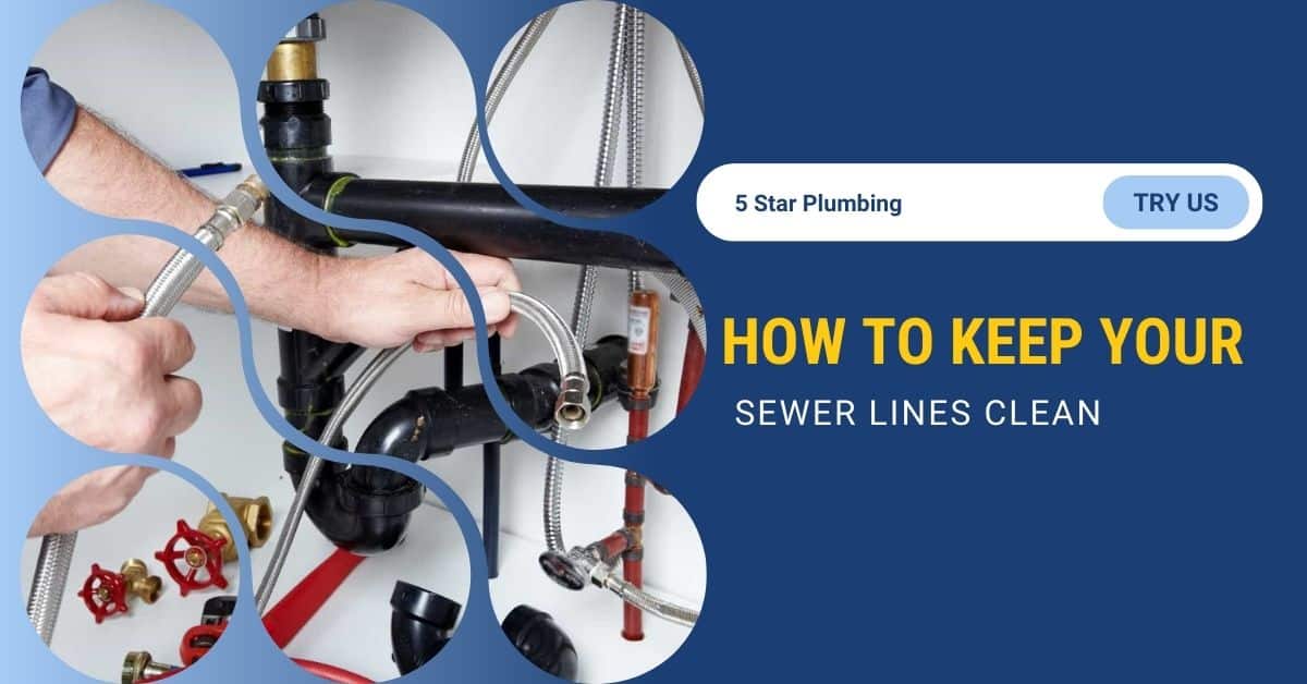 How to Keep Your Sewer Lines Clean: Expert Tips to Prevent Costly Repairs
